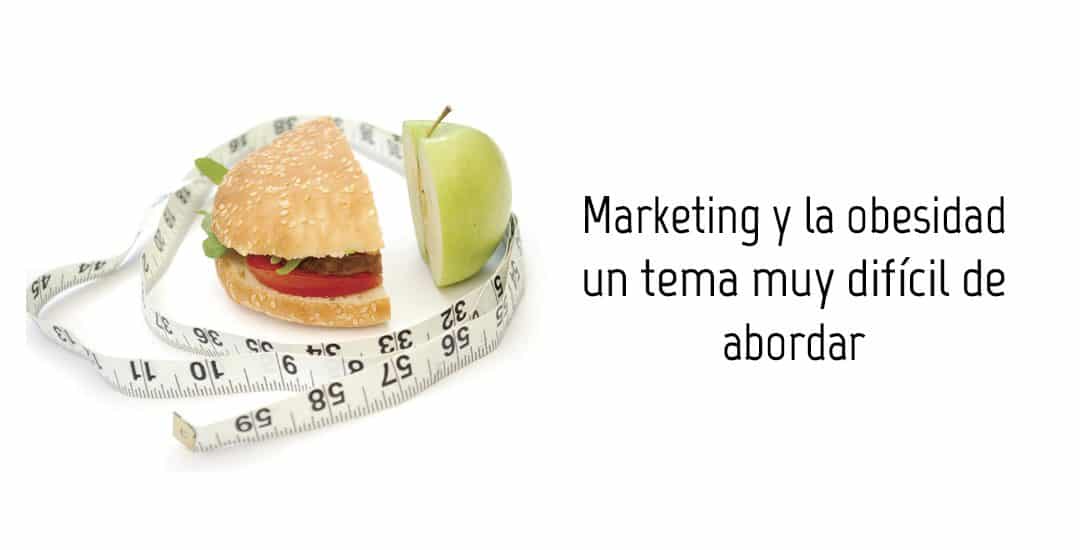 Marketing y  la  obesidad un tema muy difícil de abordar