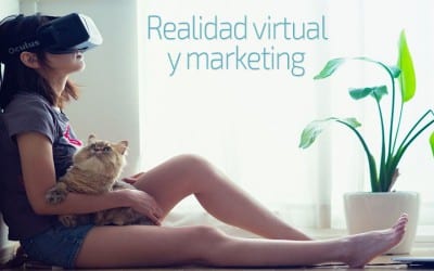Realidad virtual y marketing – Conecta emociones únicas